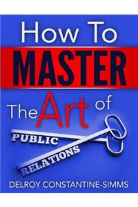 How to Master the Art of Public Relations