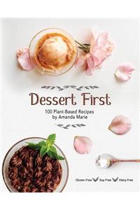 Dessert First: 100 Plant-Based Recipes