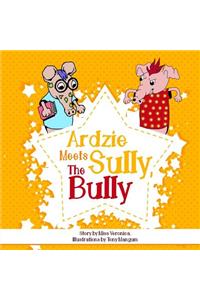 Ardzie Meets Sully, The Bully