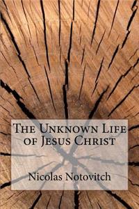 The Unknown Life of Jesus Christ