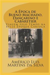 A Época de Bueno Machado, Dançarino E Cabaretier