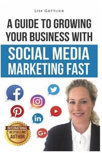 A Guide to Growing Your Business with Social Media Marketing Fast