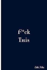 F*ck This: Collectible Notebook