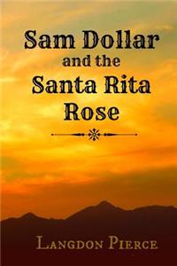 Sam Dollar and the Santa Rita Rose