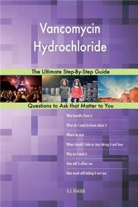 Vancomycin Hydrochloride; The Ultimate Step-By-Step Guide