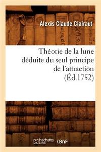 Théorie de la Lune Déduite Du Seul Principe de l'Attraction (Éd.1752)