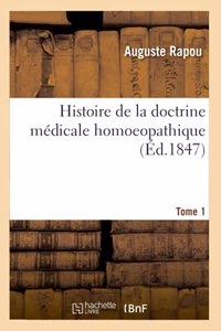Histoire de la Doctrine Médicale Homoeopathique. Tome 1