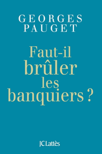 Faut-il brûler les banquiers ?