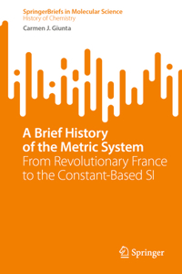 Brief History of the Metric System: From Revolutionary France to the Constant-Based Si