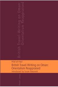 British Travel-Writing on Oman: Orientalism Reappraised: Introduced by Susan Bassnett