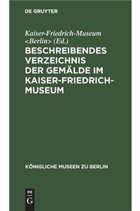 Beschreibendes Verzeichnis der Gemalde im Kaiser-Friedrich-Museum