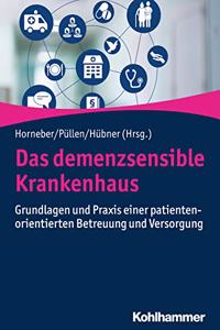 Das Demenzsensible Krankenhaus: Grundlagen Und PRAXIS Einer Patientenorientierten Betreuung Und Versorgung