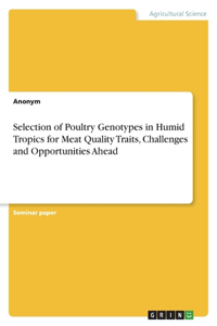 Selection of Poultry Genotypes in Humid Tropics for Meat Quality Traits, Challenges and Opportunities Ahead