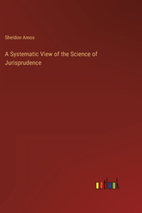 Systematic View of the Science of Jurisprudence