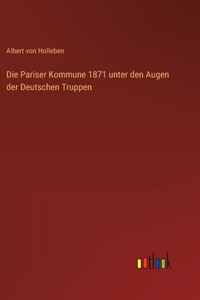 Die Pariser Kommune 1871 unter den Augen der Deutschen Truppen