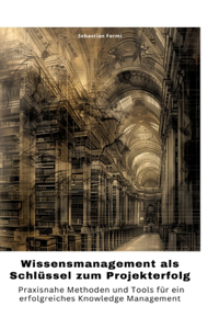 Wissensmanagement als Schlüssel zum Projekterfolg
