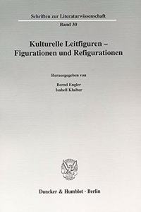 Kulturelle Leitfiguren - Figurationen Und Refigurationen