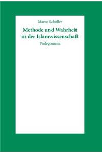 Methode Und Wahrheit in Der Islamwissenschaft