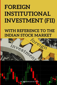 FOREIGN INSTITUTIONAL INVESTMENT (FII) With reference to the Indian Stock Market