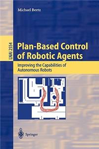 Plan-Based Control of Robotic Agents: Improving the Capabilities of Autonomous Robots