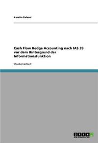 Cash Flow Hedge Accounting nach IAS 39 vor dem Hintergrund der Informationsfunktion