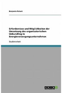 Erfordernisse und Möglichkeiten der Umsetzung des organisatorischen Unbundling in Energieversorgungsunternehmen