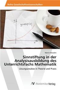 Sinnstiftung in der Analysisausbildung des Unterrichtsfachs Mathematik
