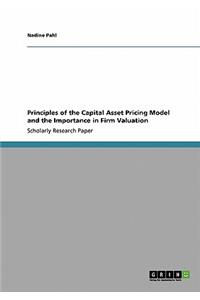 Principles of the Capital Asset Pricing Model and the Importance in Firm Valuation