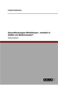 Gesundheitsregion Mittelhessen - entsteht in Gießen ein Medizincluster?
