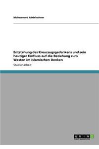 Entstehung des Kreuzzugsgedankens und sein heutiger Einfluss auf die Beziehung zum Westen im islamischen Denken