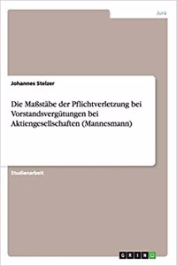 Die Maßstäbe der Pflichtverletzung bei Vorstandsvergütungen bei Aktiengesellschaften (Mannesmann)