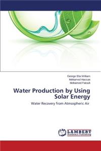 Water Production by Using Solar Energy