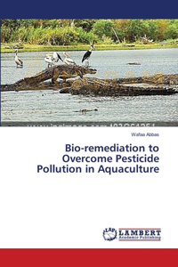 Bio-remediation to Overcome Pesticide Pollution in Aquaculture