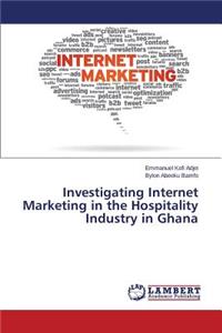 Investigating Internet Marketing in the Hospitality Industry in Ghana