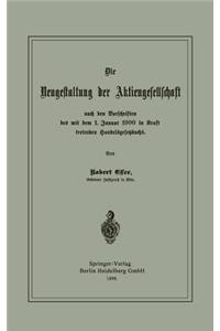 Neugestaltung Der Aktiengesellschaft Nach Den Vorschriften Des Mit Dem 1. Januar 1900 in Kraft Tretenden Handelsgesetzbuchs