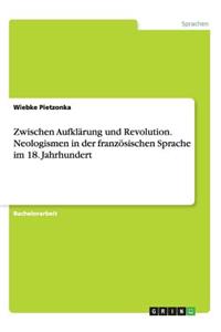 Zwischen Aufklärung und Revolution. Neologismen in der französischen Sprache im 18. Jahrhundert