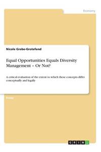 Equal Opportunities Equals Diversity Management - Or Not?
