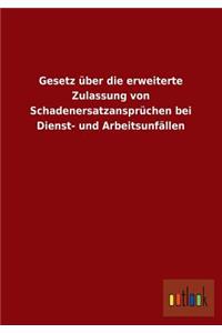 Gesetz Uber Die Erweiterte Zulassung Von Schadenersatzanspruchen Bei Dienst- Und Arbeitsunfallen
