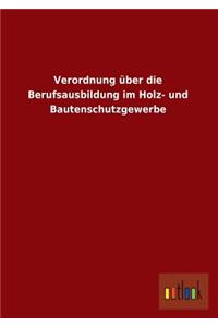 Verordnung Uber Die Berufsausbildung Im Holz- Und Bautenschutzgewerbe