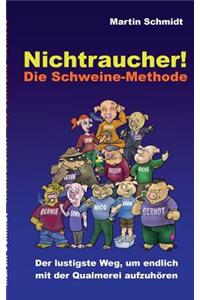 Nichtraucher! Die Schweine-Methode