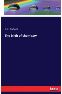 birth of chemistry