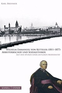 Wilhelm Emmanuel Von Ketteler (1811-1877) Arbeiterbischof Und Sozialethiker