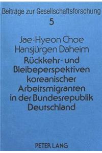 Rueckkehr- und Bleibeperspektiven koreanischer Arbeitsmigranten in der Bundesrepublik Deutschland
