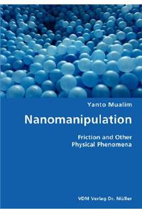 Nanomanipulation- Friction and Other Physical Phenomena