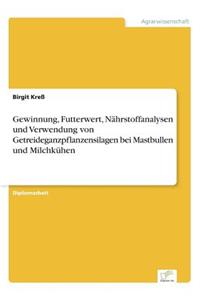 Gewinnung, Futterwert, Nährstoffanalysen und Verwendung von Getreideganzpflanzensilagen bei Mastbullen und Milchkühen