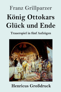 König Ottokars Glück und Ende (Großdruck)