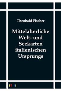 Mittelalterliche Welt- und Seekarten italienischen Ursprungs