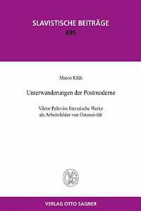 Unterwanderungen Der Postmoderne. Viktor Pelevins Literarische Werke ALS Arbeitsfelder Von Ostensivitaet