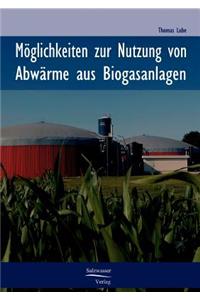 Möglichkeiten zur Nutzung von Abwärme in Biogasanlagen