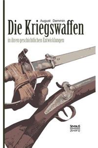 Die Kriegswaffen in ihren geschichtlichen Entwicklungen